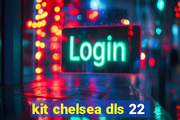 kit chelsea dls 22